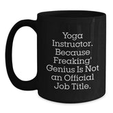 Yoga Instructor Gifts from Friends Unique Funny Birthday Mug - 'Because Freaking' genius Is Not An Official Job Title.' for Yoga Instructor - Main